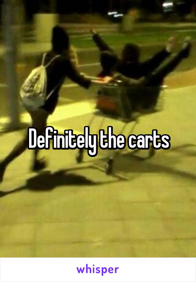 Definitely the carts