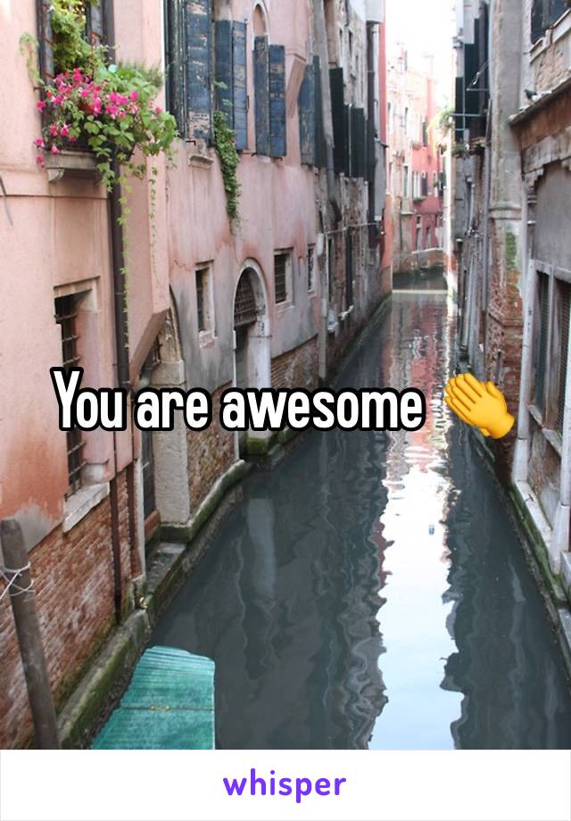 You are awesome 👏 
