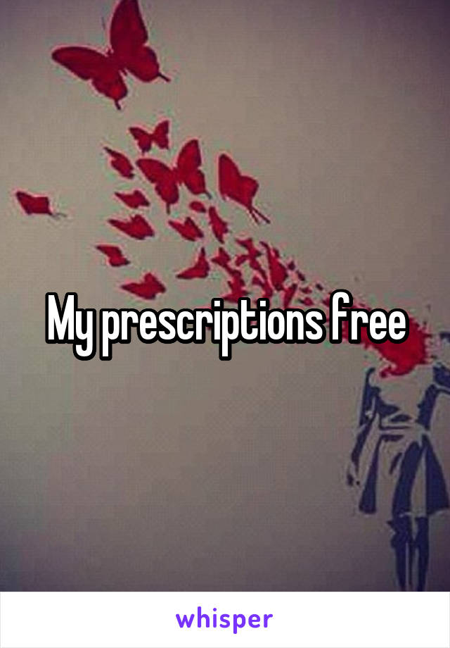 My prescriptions free