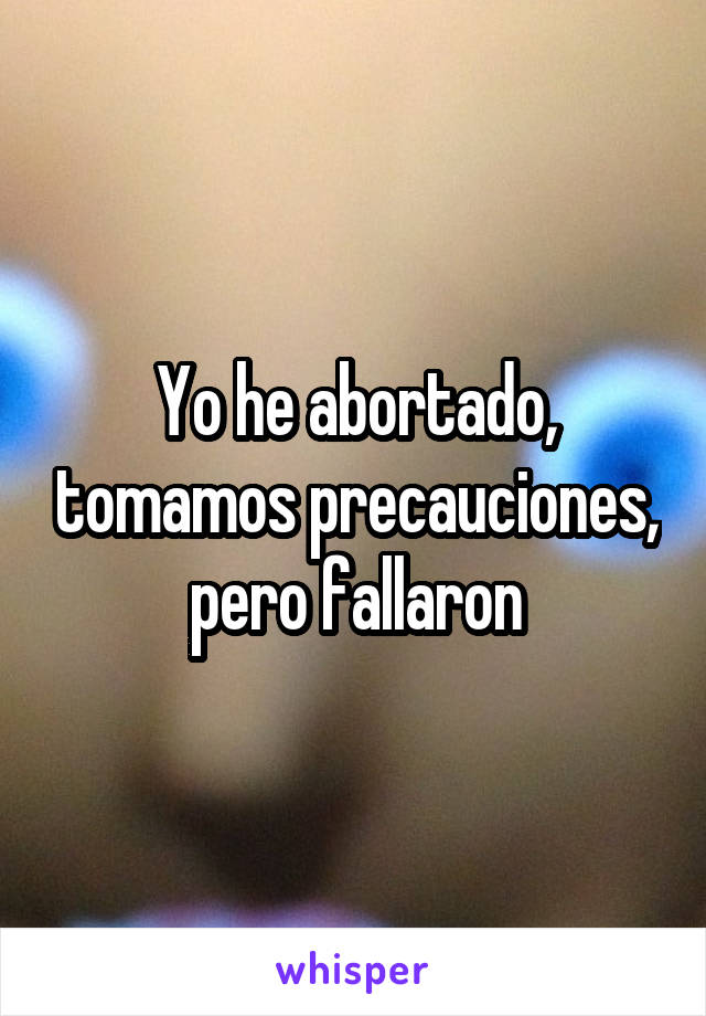 Yo he abortado, tomamos precauciones, pero fallaron