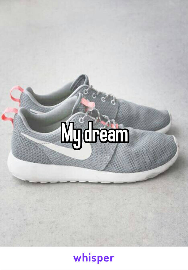 My dream