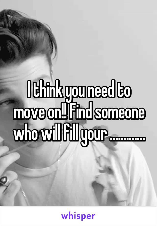 I think you need to move on!! Find someone who will fill your .............