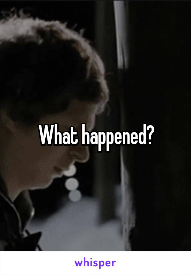 What happened?