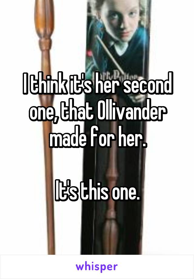 I think it's her second one, that Ollivander made for her.

It's this one.
