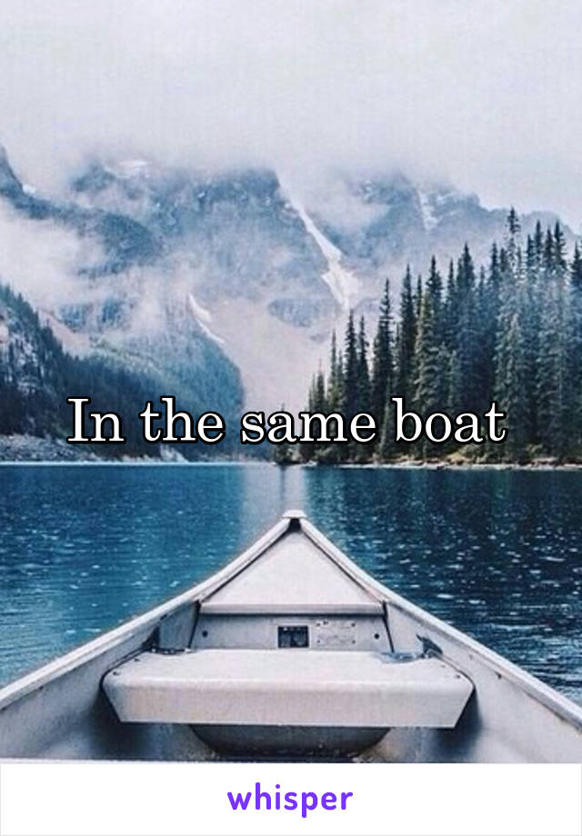 In the same boat 