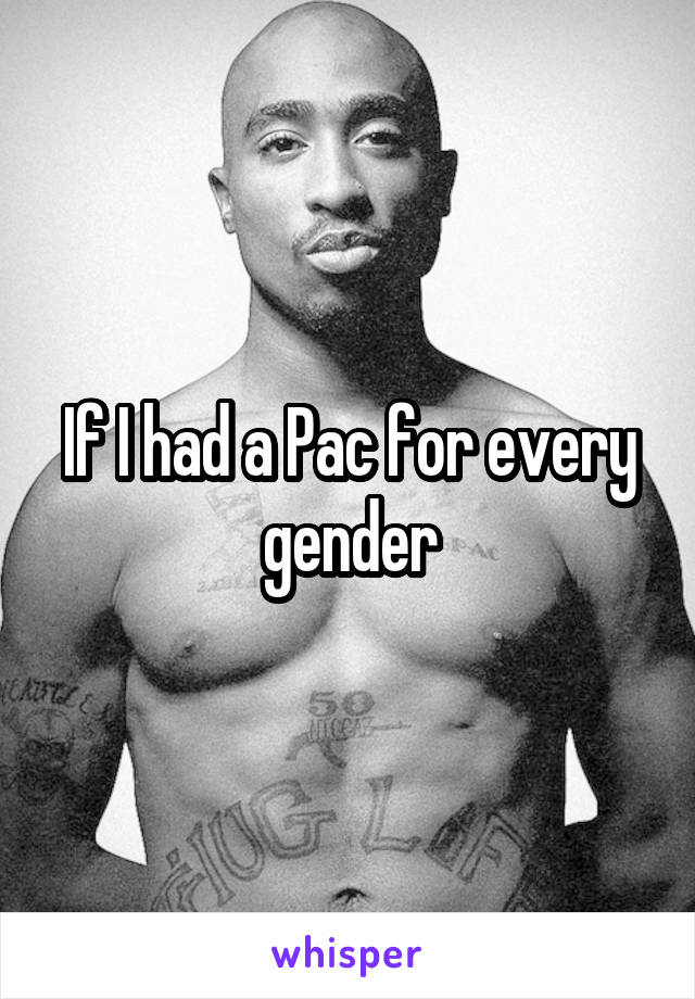 If I had a Pac for every gender