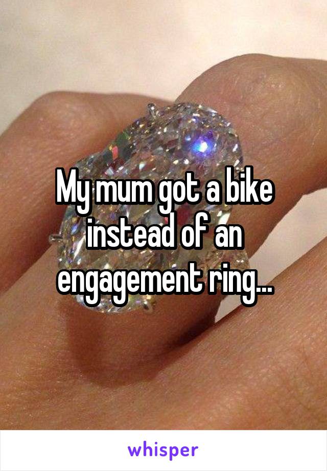 My mum got a bike instead of an engagement ring...