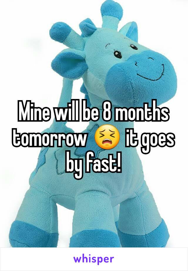 Mine will be 8 months tomorrow 😣 it goes by fast!