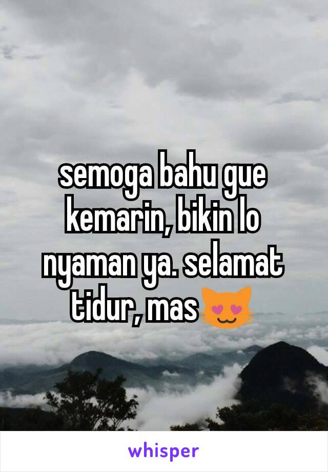 semoga bahu gue kemarin, bikin lo nyaman ya. selamat tidur, mas😻