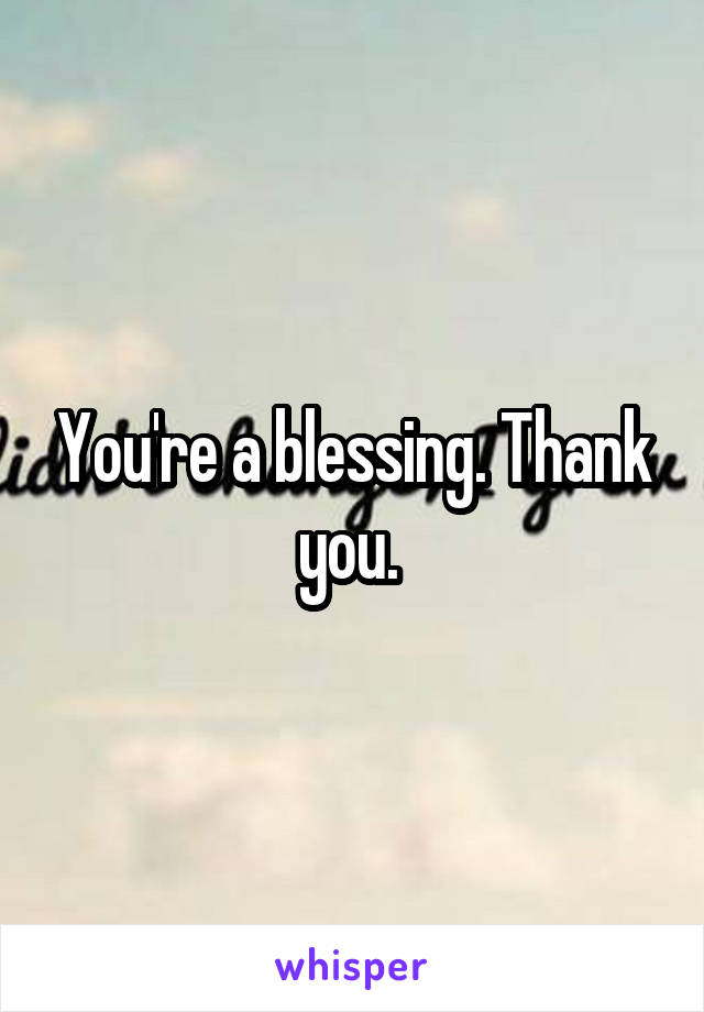 You're a blessing. Thank you. 