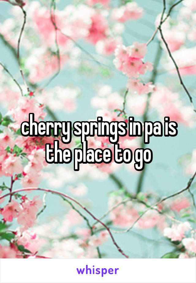 cherry springs in pa is the place to go