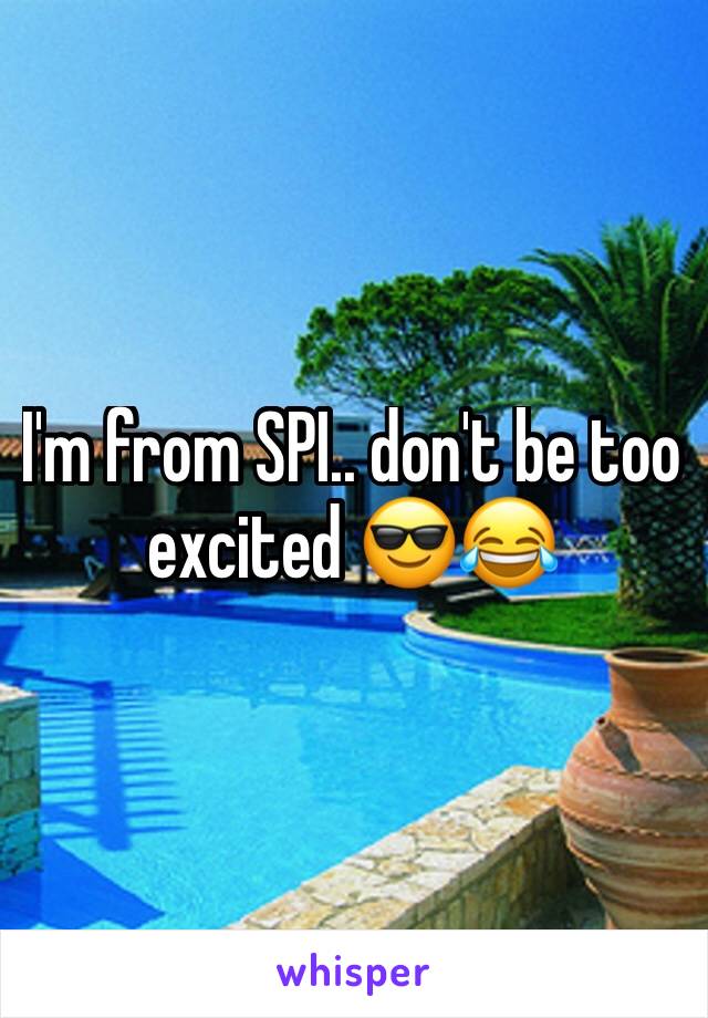 I'm from SPI.. don't be too excited 😎😂