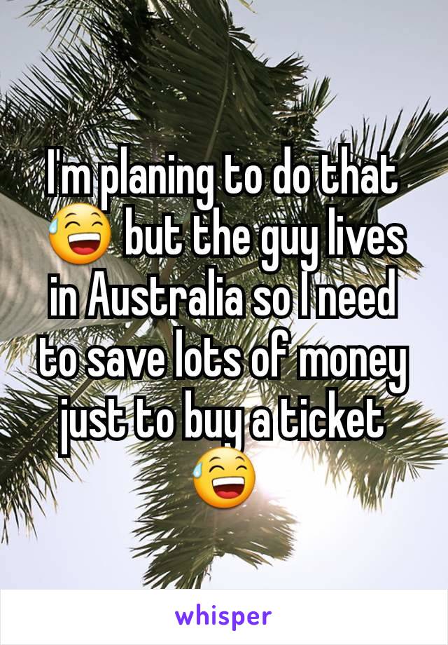 I'm planing to do that😅 but the guy lives in Australia so I need to save lots of money just to buy a ticket 😅