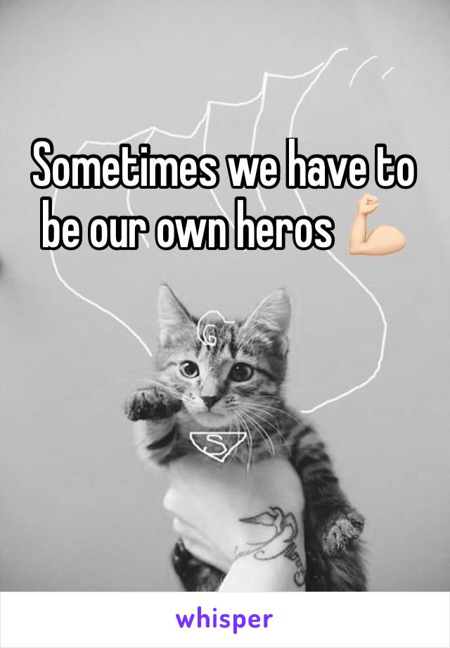 Sometimes we have to be our own heros 💪🏻