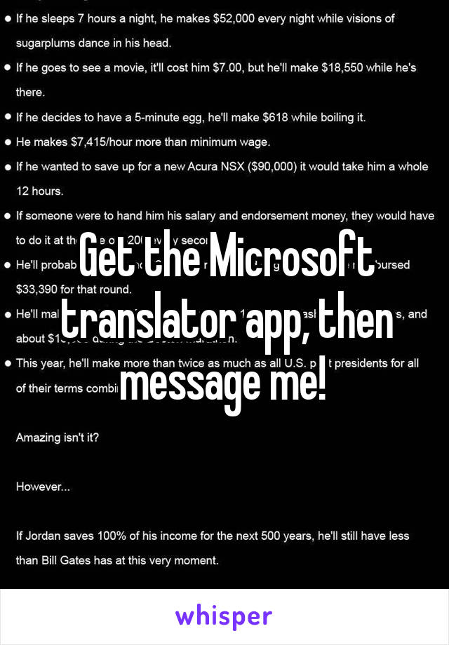 Get the Microsoft translator app, then message me! 