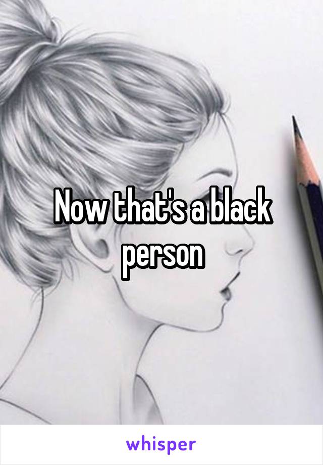 Now that's a black person