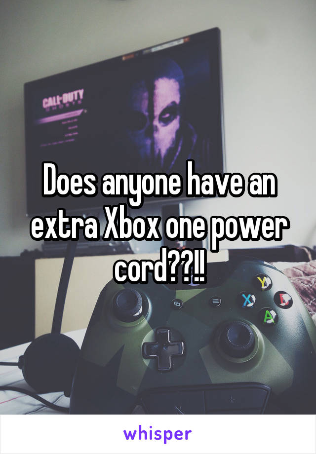 Does anyone have an extra Xbox one power cord??!!