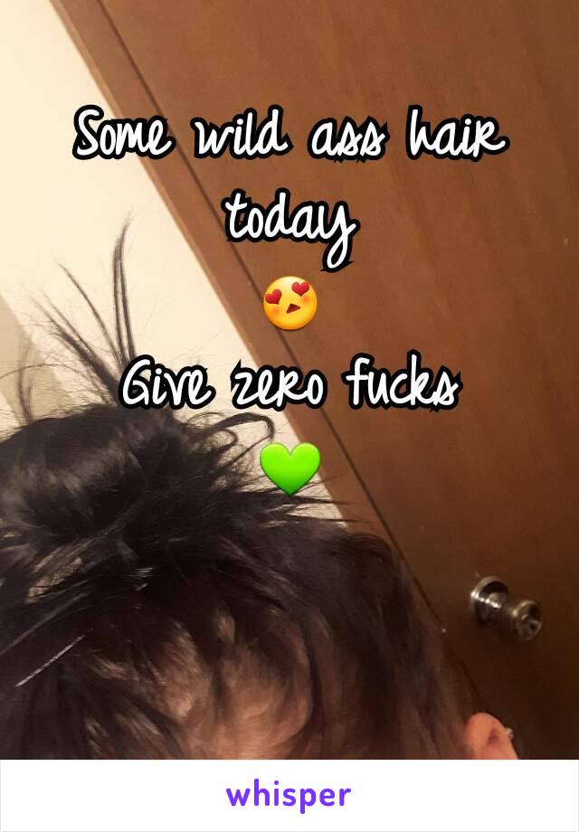 Some wild ass hair today
😍
Give zero fucks
💚