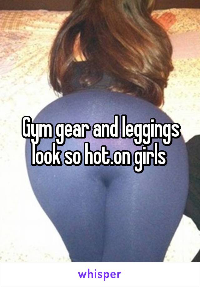 Gym gear and leggings look so hot.on girls 