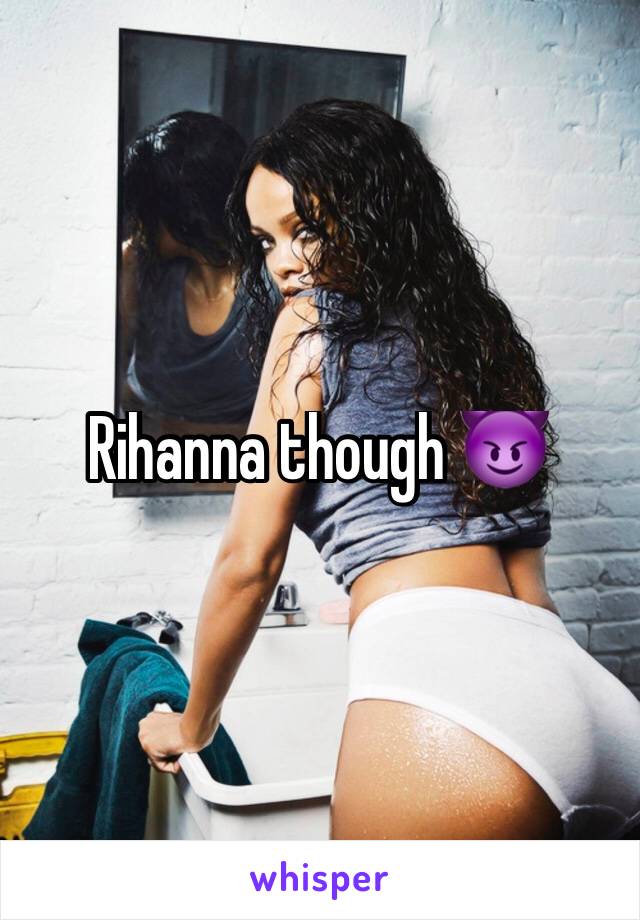 Rihanna though 😈