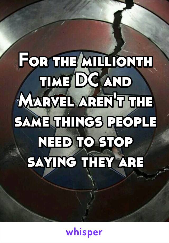 For the millionth time DC and Marvel aren't the same things people need to stop saying they are
