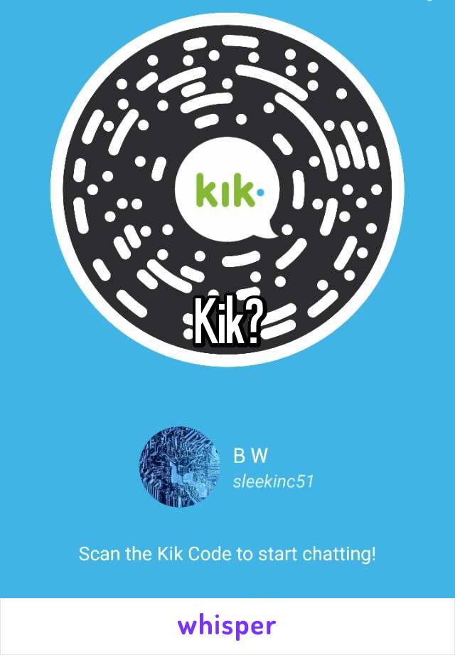 Kik?