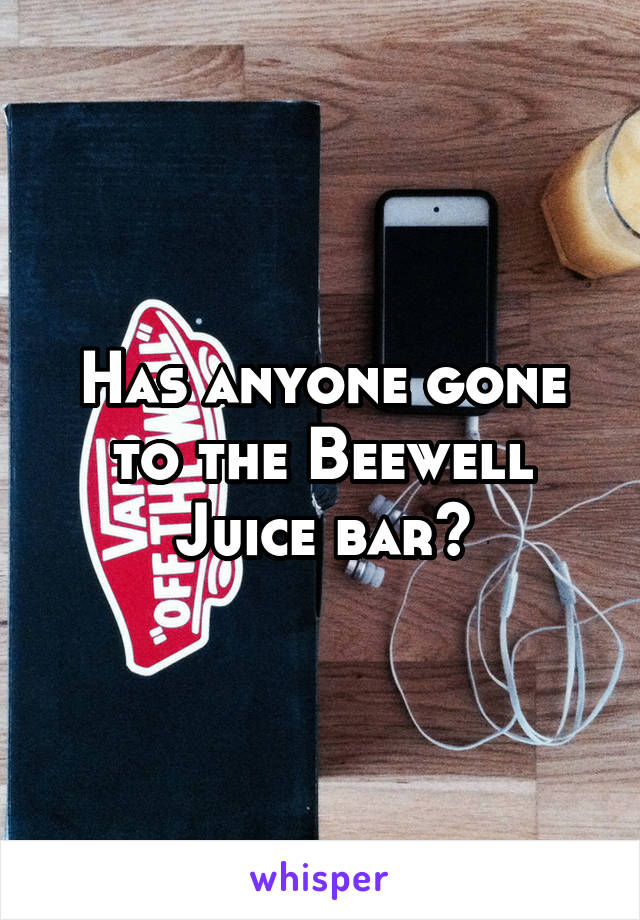 Has anyone gone to the Beewell Juice bar?