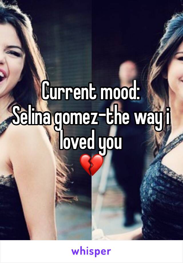 Current mood:
Selina gomez-the way i loved you
💔