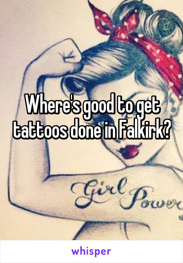 Where's good to get tattoos done in Falkirk? 