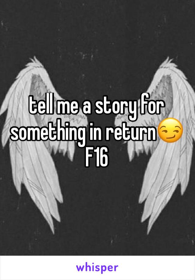 tell me a story for something in return😏
F16