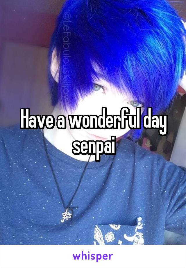 Have a wonderful day senpai