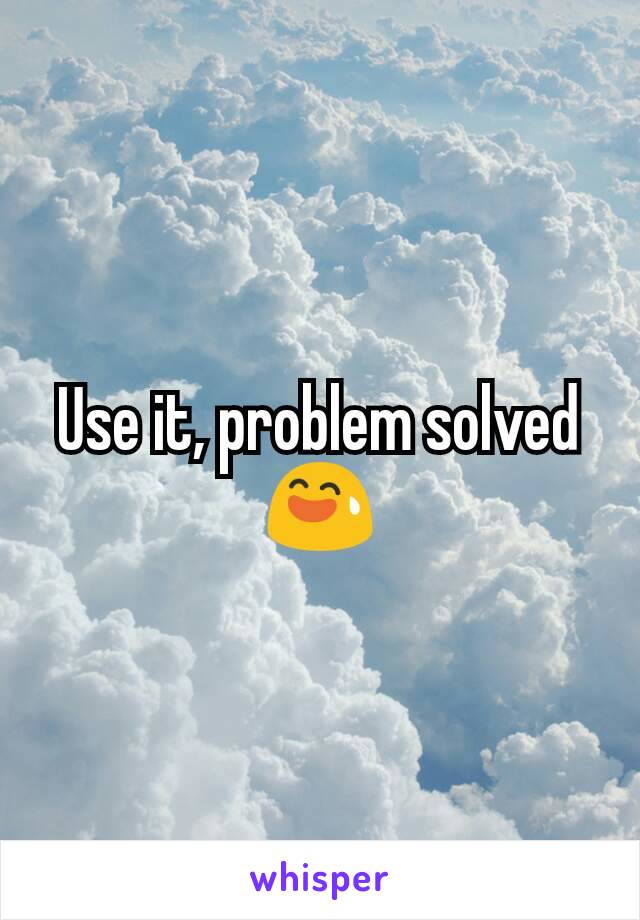 Use it, problem solved 😅