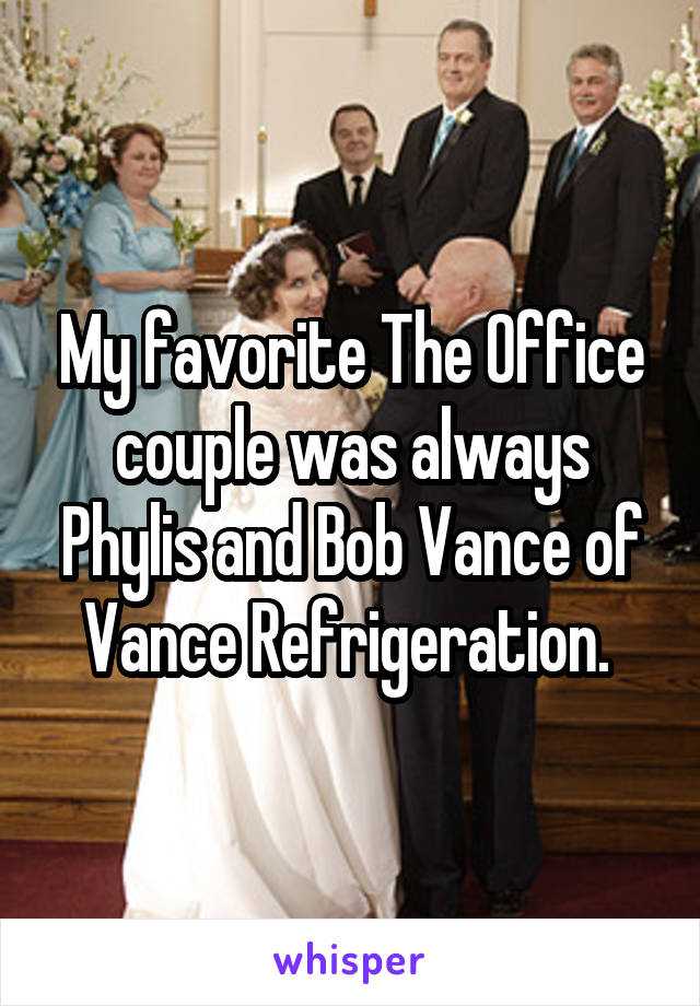 My favorite The Office couple was always Phylis and Bob Vance of Vance Refrigeration. 