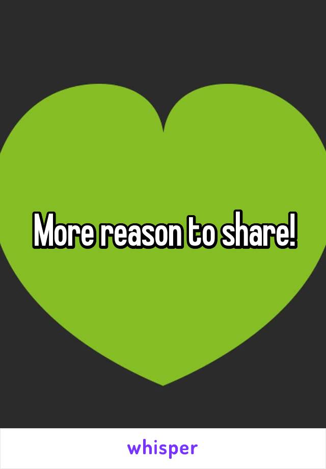 More reason to share!