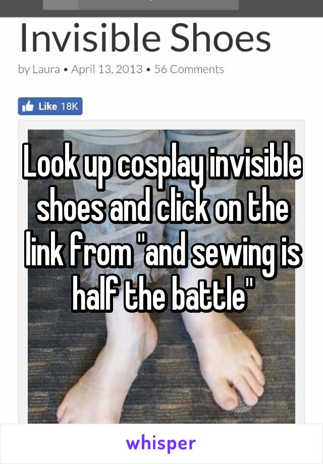 Look up cosplay invisible shoes and click on the link from "and sewing is half the battle"