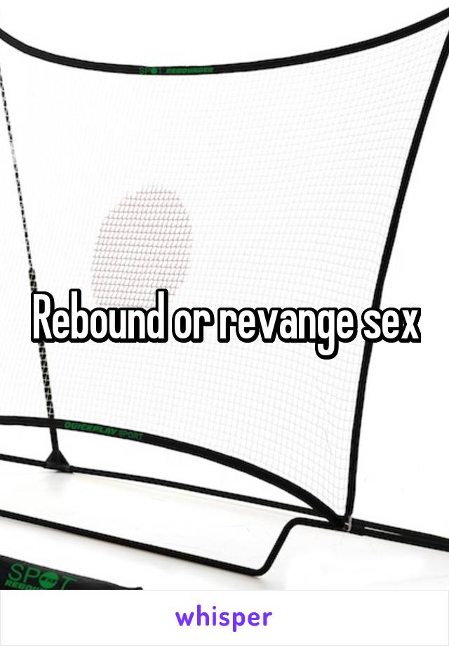 Rebound or revange sex