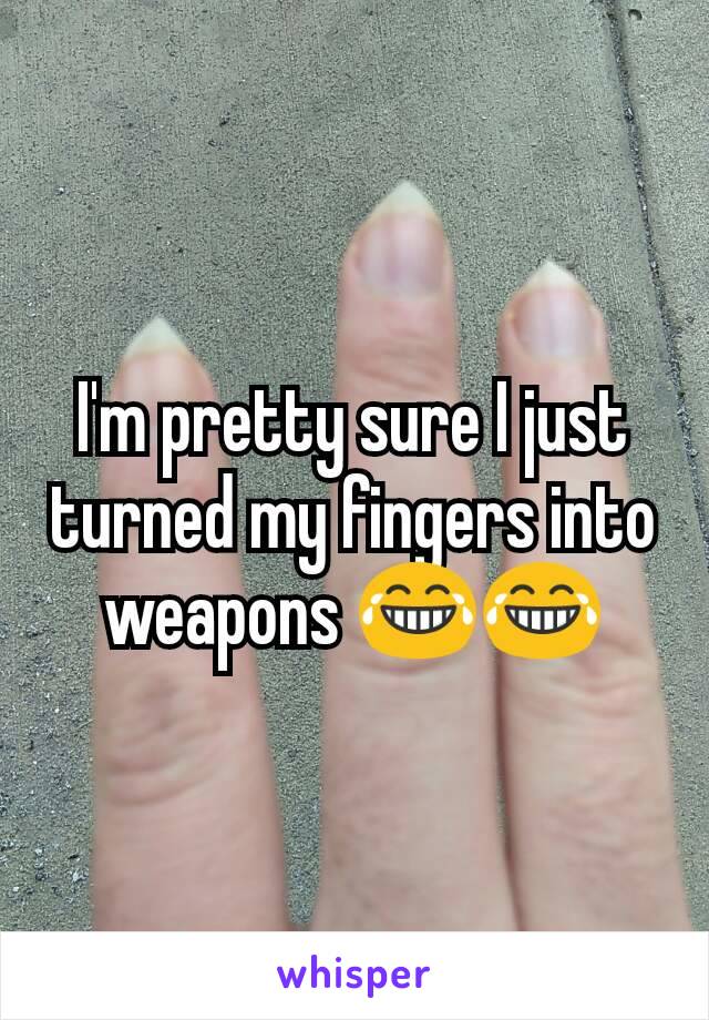 I'm pretty sure I just turned my fingers into weapons 😂😂