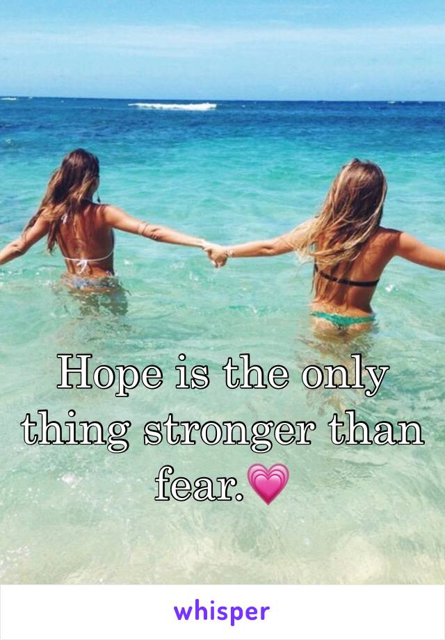 Hope is the only thing stronger than fear.💗