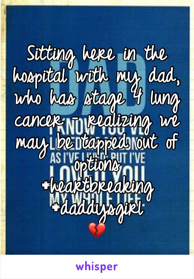 
Sitting here in the hospital with my dad, who has stage 4 lung cancer - realizing we may be tapped out of options
#heartbreaking #daddysgirl
💔