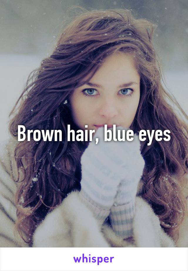 Brown hair, blue eyes