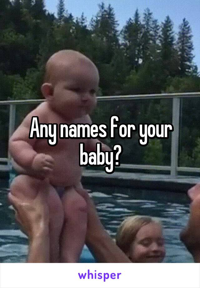 Any names for your baby?