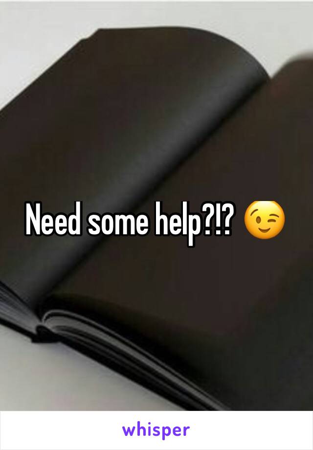 Need some help?!? 😉