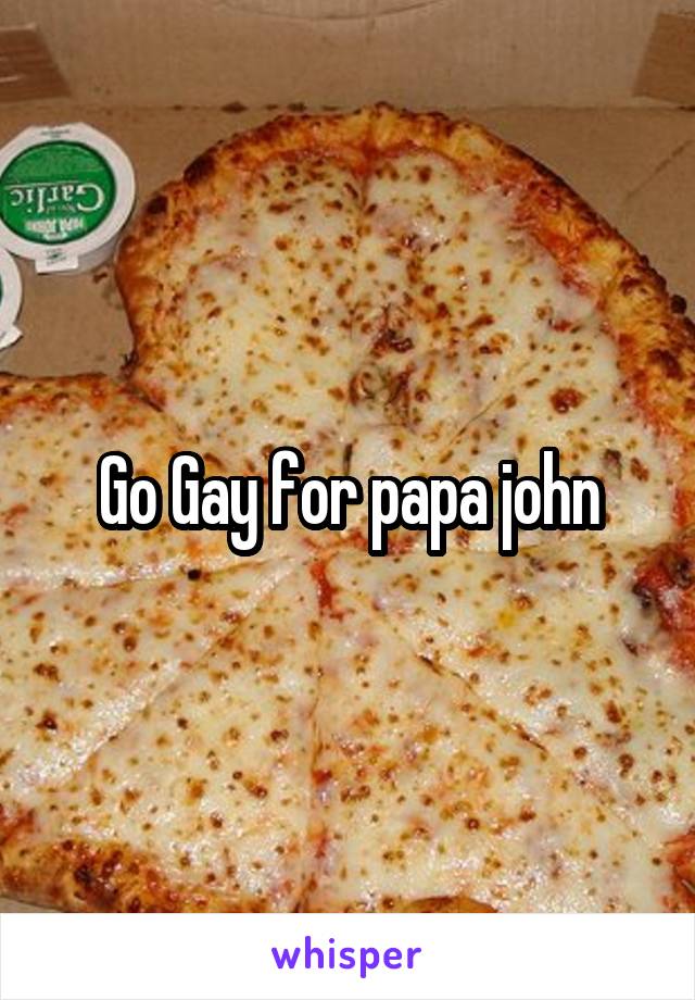 Go Gay for papa john