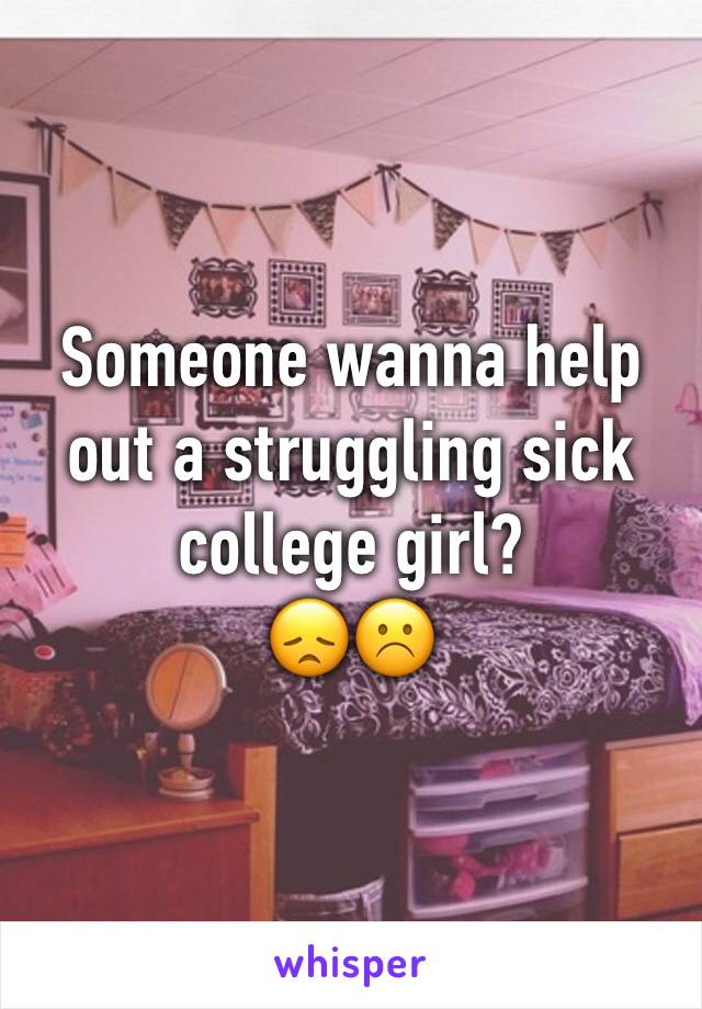 Someone wanna help out a struggling sick college girl? 
😞☹️