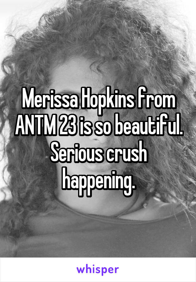 Merissa Hopkins from ANTM 23 is so beautiful. Serious crush happening.