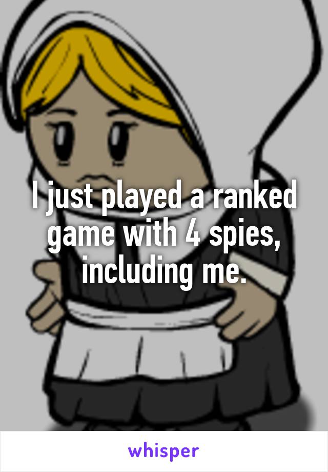 I just played a ranked game with 4 spies, including me.