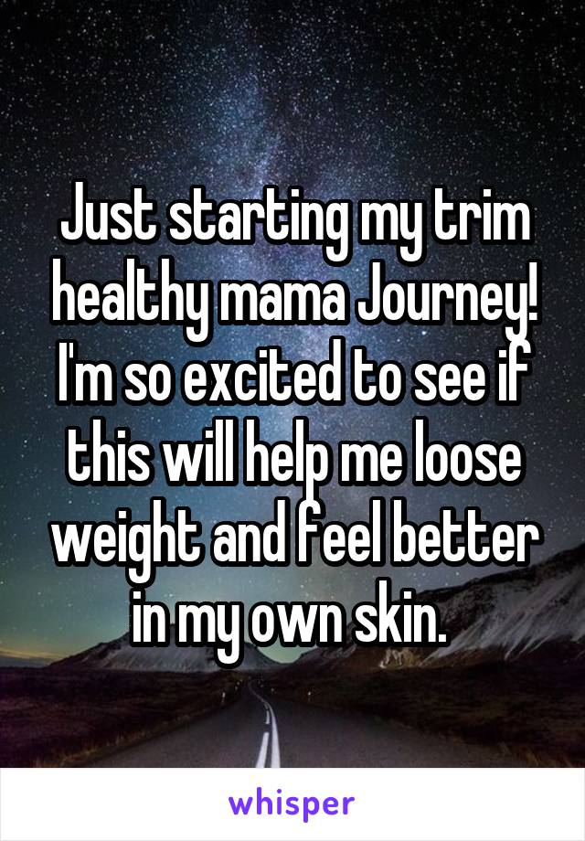 Just starting my trim healthy mama Journey! I'm so excited to see if this will help me loose weight and feel better in my own skin. 