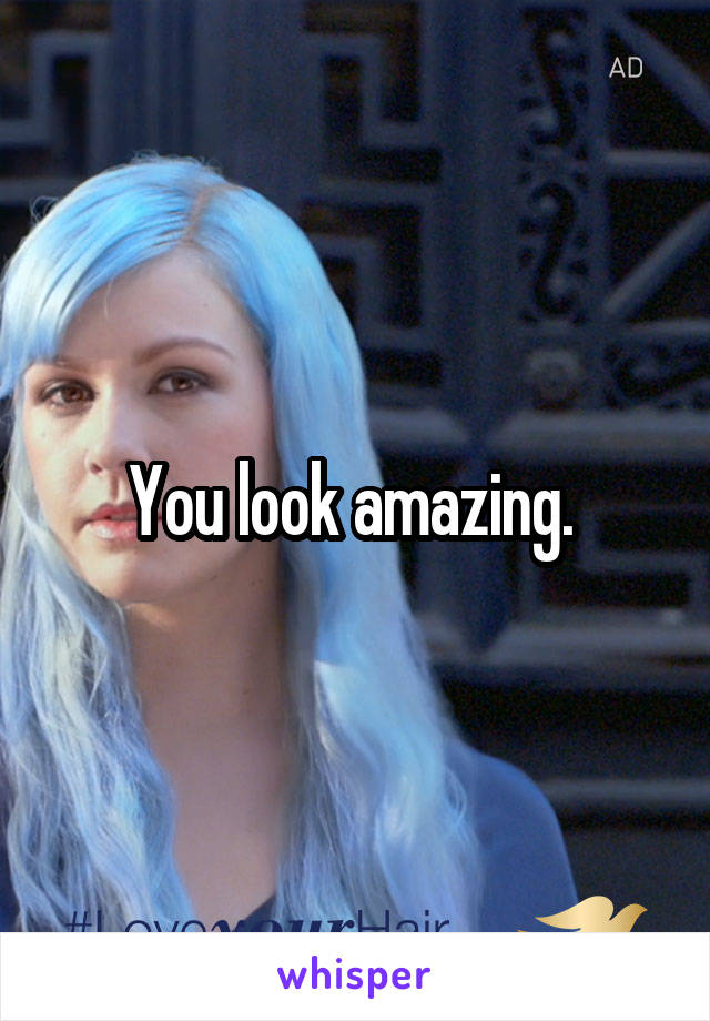 You look amazing. 