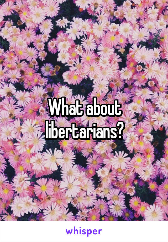 What about libertarians?