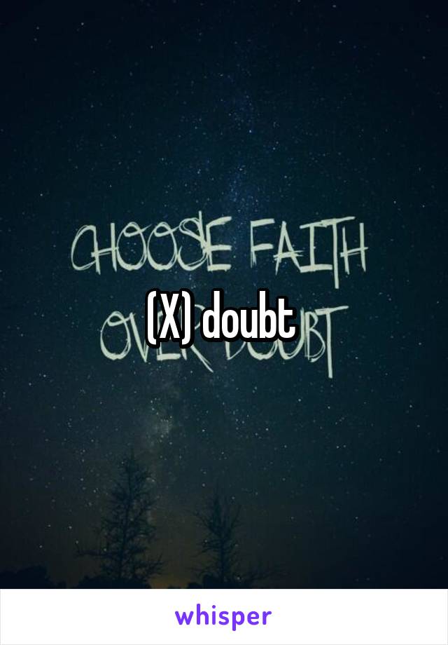 (X) doubt 